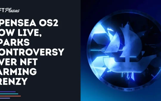 OpenSea OS2 Now Live, Sparks Controversy Over NFT Farming Frenzy