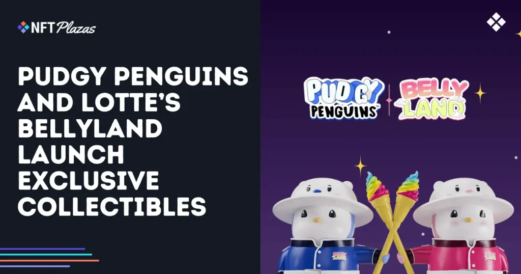 Pudgy Penguins and Lotte’s Bellyland Launch Exclusive Collectibles