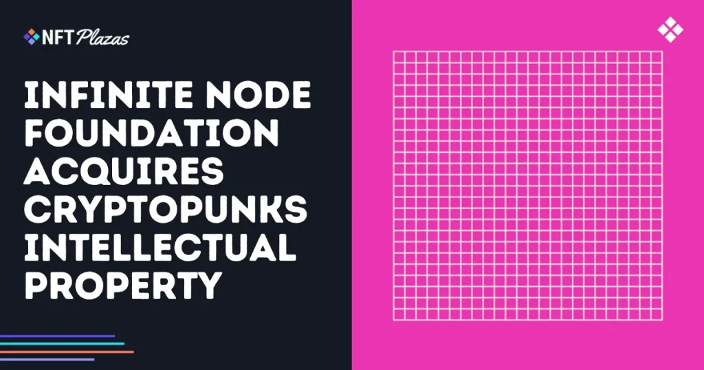 Infinite NODE Foundation Acquires CryptoPunks IP